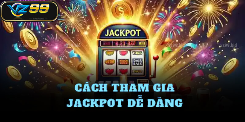 Cách tham gia Jackpot dễ dàng