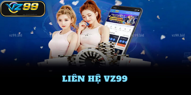 Cách liên hệ hỗ trợ VZ99 nhanh nhất