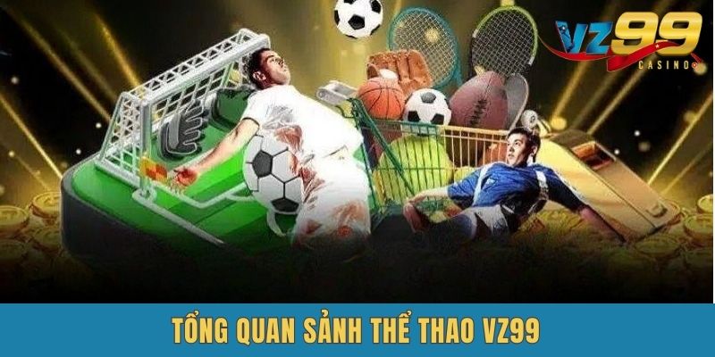 Giới thiệu sảnh cược vz99 Thể Thaophổ biến